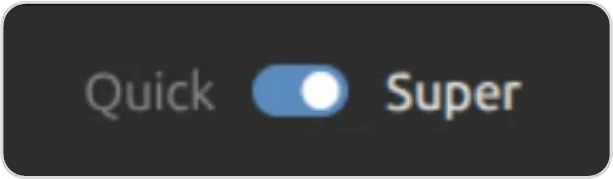The Quick and Super mode toggle, set to Super